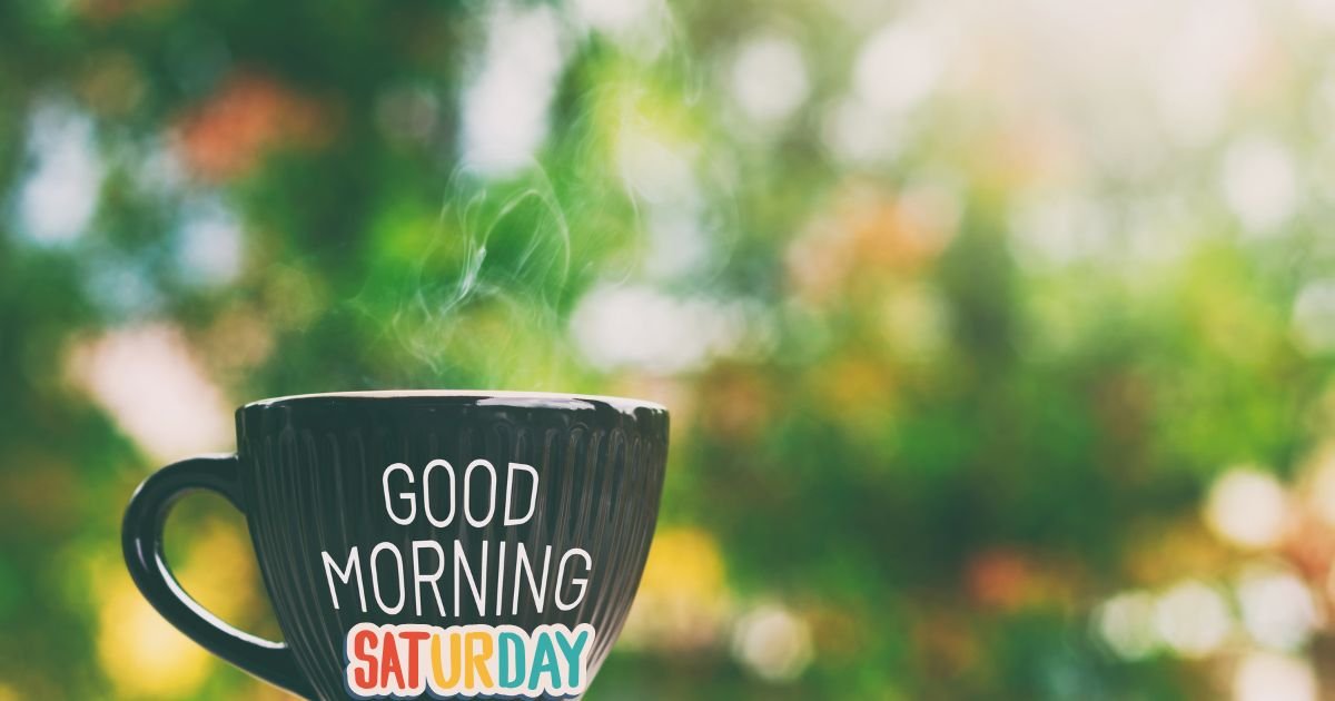 Good Morning Saturday Blessings: 100+ Messages for a Peaceful Weekend