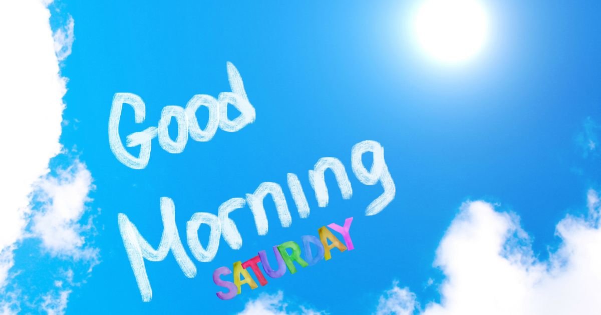 108+ Good Morning Saturday Images: Beautiful Blessings, Wishes, Quotes & Prayers