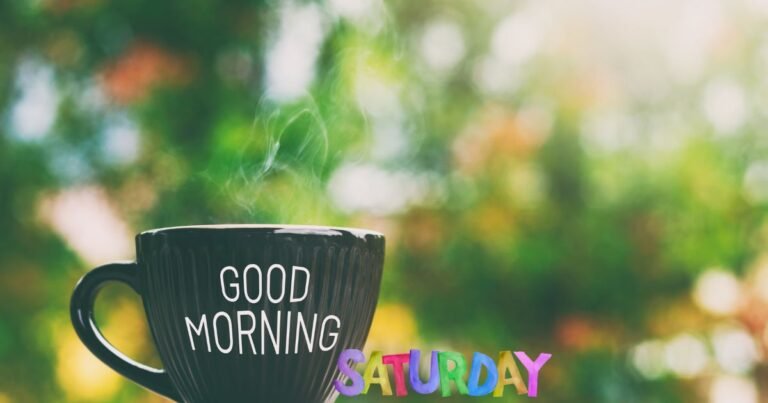 101+ Saturday Good Morning Images: Beautiful Blessings, Wishes & Greetings