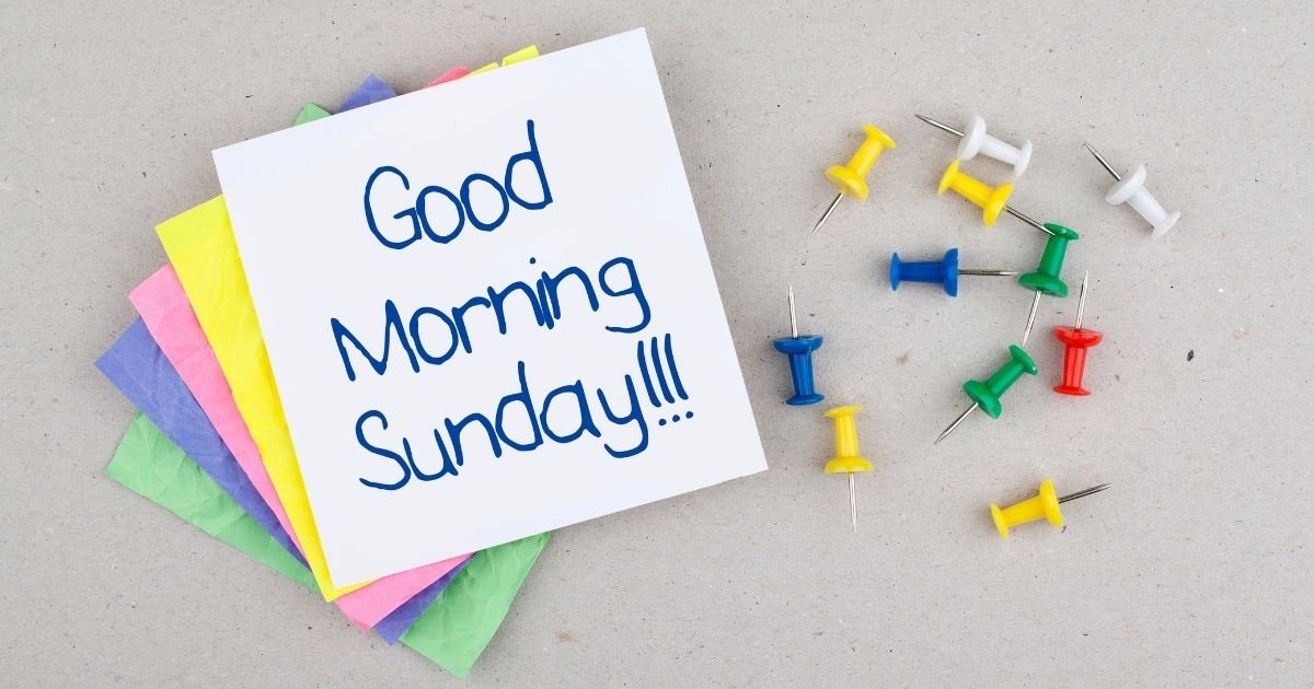 100+ Beautiful Good Morning Sunday: Blessings, Wishes, Prayers & Peaceful Messages