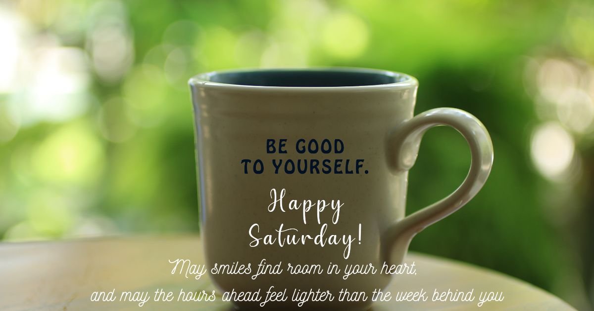 100+ Good Morning Happy Saturday Images, Wishes and Captions