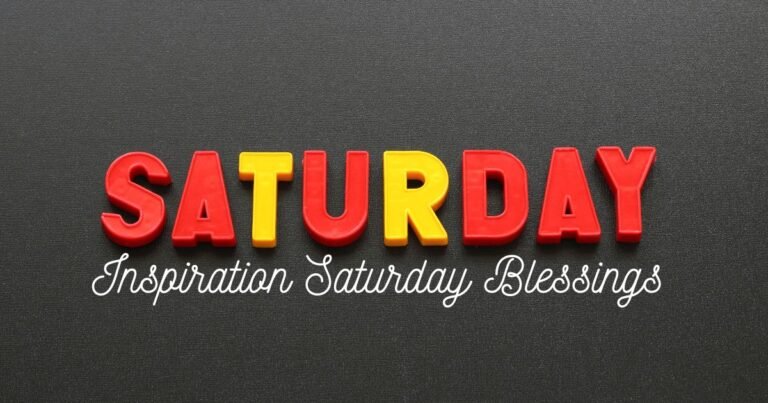 102+ Inspiration Saturday Blessings: Uplifting Wishes, Prayers & Quotes