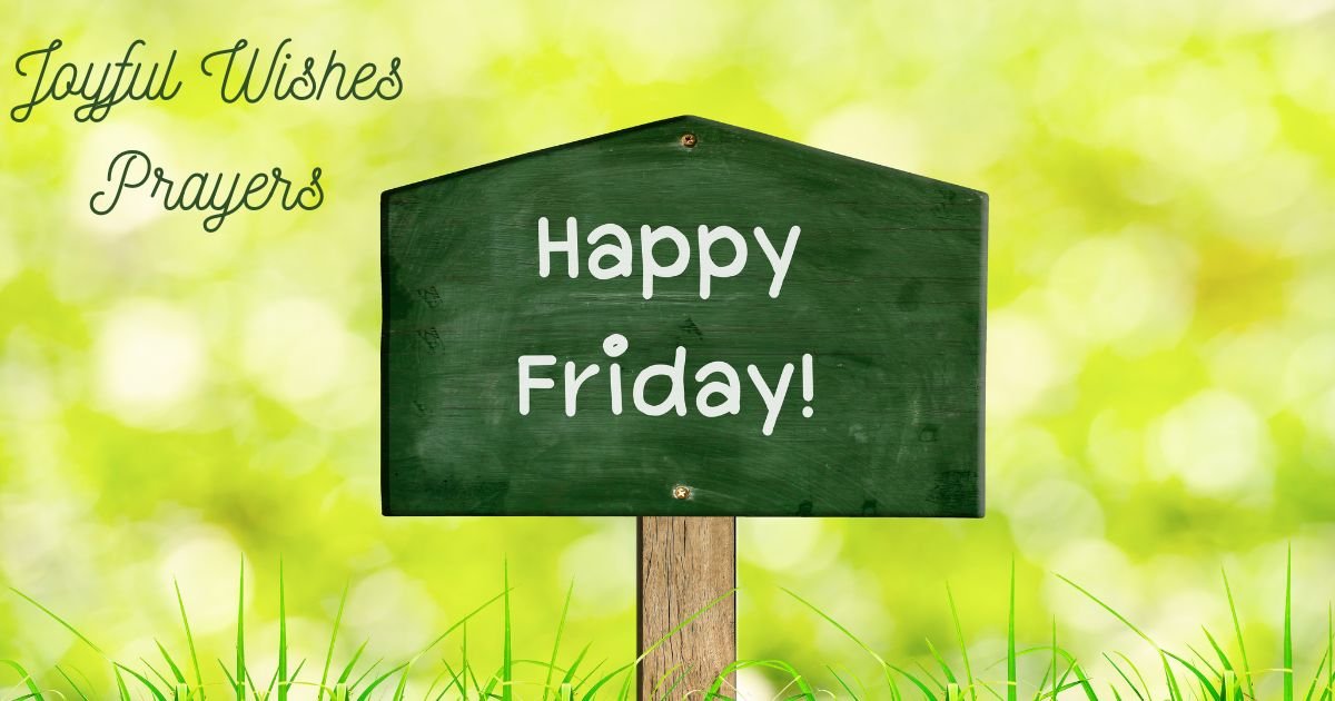 125+ Happy Friday Blessings: Joyful Wishes, Prayers & Weekend Messages