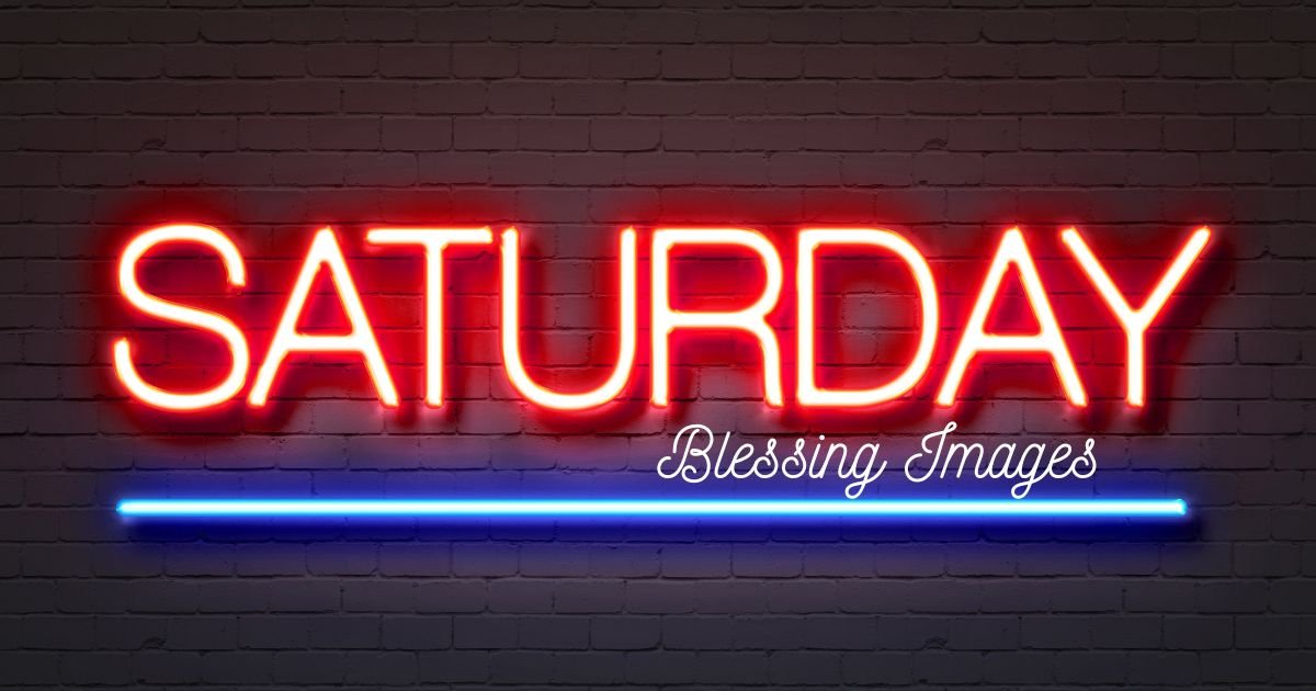 130+ Saturday Blessing Images, Messages and Prayers for a Peaceful Weekend
